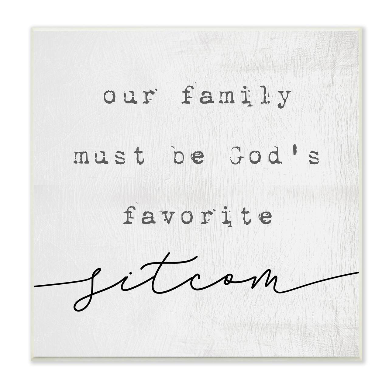 Stupell Industries God's Favorite Sitcom Phrase Family Motivational Humor,12" x 12"